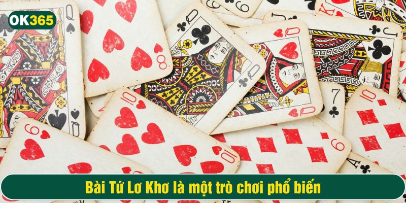 Tứ Lơ Khơ là một trò chơi đánh bài phổ biến